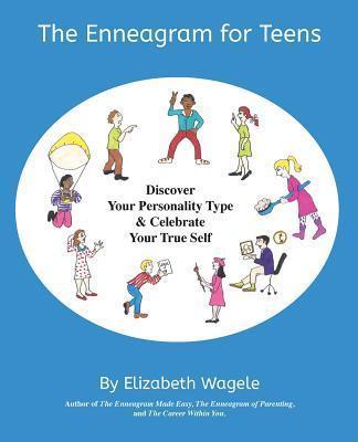 The Enneagram for Teens: Discover Your Personality Type and Celebrate Your True Self - Elizabeth Wagele