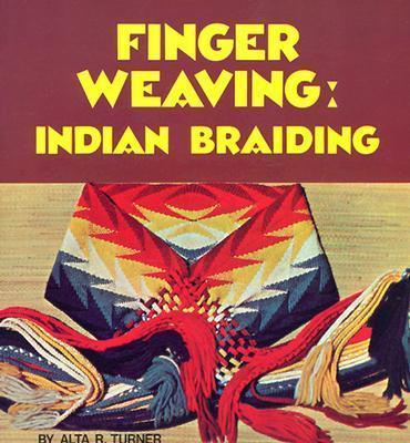 Finger Weaving: Indian Braiding - Alta R. Turner