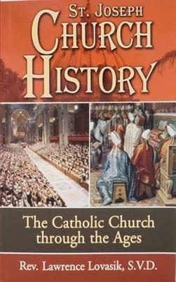 St. Joseph Church History: The Catholic Church Through the Ages - Lawrence G. Lovasik