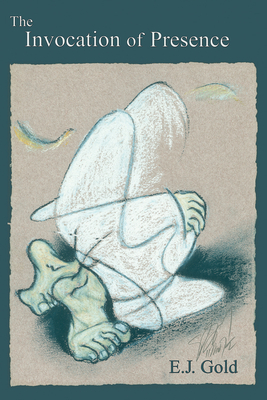 The Invocation of Presence - E. J. Gold