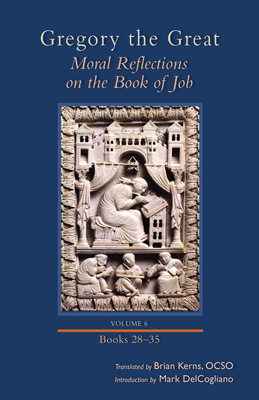Moral Reflections on the Book of Job, Volume 6: Books 28-35volume 261 - Gregory