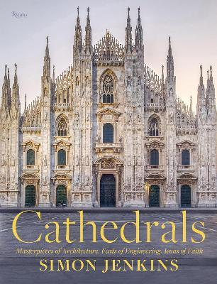 Cathedrals: Masterpieces of Architecture, Feats of Engineering, Icons of Faith - Simon Jenkins