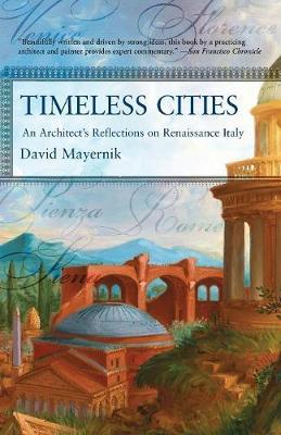 Timeless Cities: An Architect's Reflections on Renaissance Italy - David Mayernik