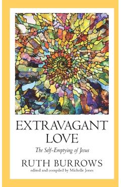 Extravagant Love: The Self-Emptying of Jesus - Ruth Burrows