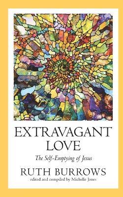 Extravagant Love: The Self-Emptying of Jesus - Ruth Burrows