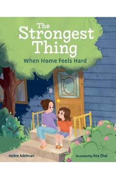 Poza produsului The Strongest Thing: When Home Feels Hard - Hallee Adelman