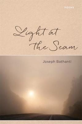 Light at the Seam: Poems - Joseph Bathanti