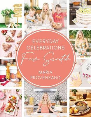 Everyday Celebrations from Scratch - Maria Provenzano