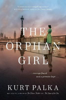 The Orphan Girl: A WWII Novel of Courage Found and a Promise Kept - Kurt Palka
