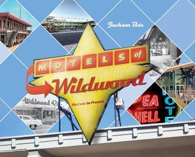Motels of Wildwood: Postwar to Present - Jackson Betz