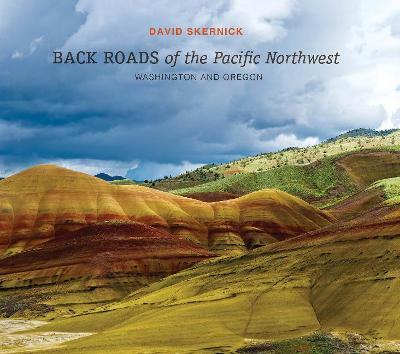 Back Roads of the Pacific Northwest: Washington and Oregon - David Skernick