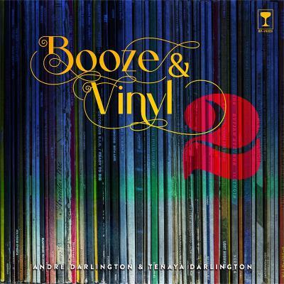 Booze & Vinyl Vol. 2: 70 More Albums + 140 New Recipes - André Darlington