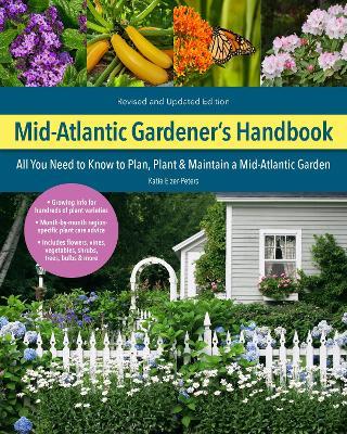 Mid-Atlantic Gardener's Handbook, 2nd Edition: All You Need to Know to Plan, Plant & Maintain a Mid-Atlantic Garden - Katie Elzer-peters