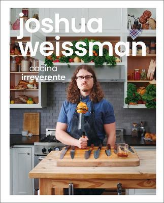 Joshua Weissman: Cocina Irreverente - Joshua Weissman