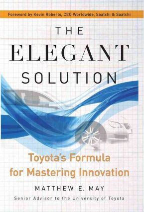 The Elegant Solution: Toyota's Formula for Mastering Innovation - Matthew E. May