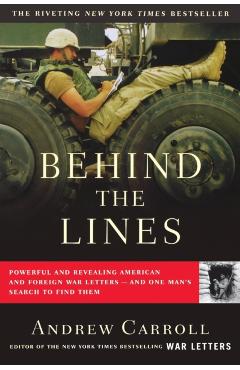 Behind the Lines: Powerful and Revealing American and Foreign War Letters--And One Man's Search to Find Them - Andrew Carroll