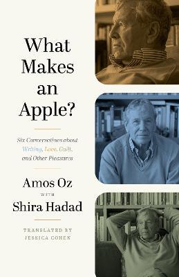What Makes an Apple?: Six Conversations about Writing, Love, Guilt, and Other Pleasures - Amos Oz