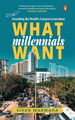 What Millennials Want: Decoding the Largest Generation - Vivan Marwaha