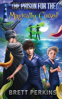 The Prison for the Magically Cursed - Brett Perkins