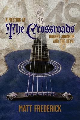 A Meeting At The Crossroads: Robert Johnson and The Devil - Matt Frederick