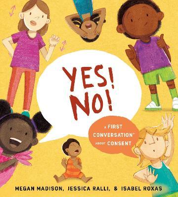 Yes! No!: A First Conversation about Consent - Megan Madison