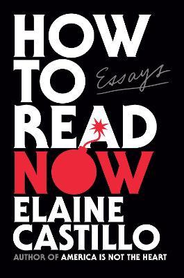 How to Read Now: Essays - Elaine Castillo
