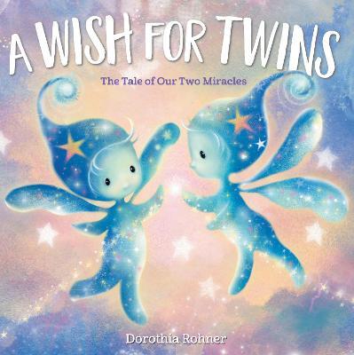 A Wish for Twins: The Tale of Our Two Miracles - Dorothia Rohner