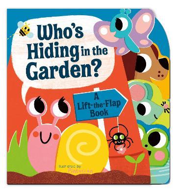 Who's Hiding in the Garden?: A Lift-The-Flap Book - Amelia Hepworth