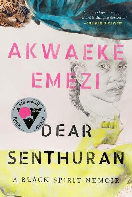 Dear Senthuran: A Black Spirit Memoir - Akwaeke Emezi
