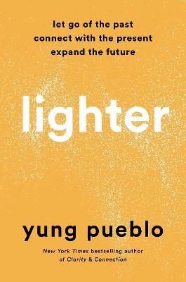 Lighter: Let Go of the Past, Connect with the Present, and Expand the Future - Yung Pueblo
