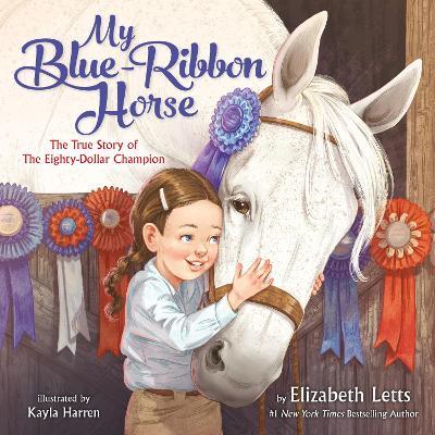 My Blue-Ribbon Horse: The True Story of the Eighty-Dollar Champion - Elizabeth Letts