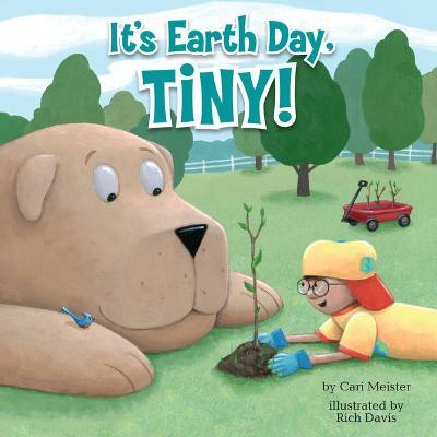 It's Earth Day, Tiny! - Cari Meister