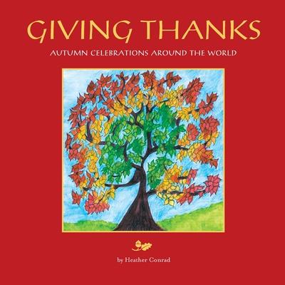 Giving Thanks: Autumn Celebrations around the World - Heather Conrad