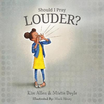 Should I Pray LOUDER? - Kim Allen