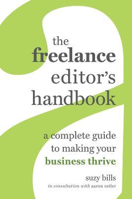 The Freelance Editor's Handbook: A Complete Guide to Making Your Business Thrive - Suzy Bills