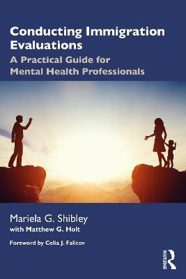 Conducting Immigration Evaluations: A Practical Guide for Mental Health Professionals - Mariela G. Shibley