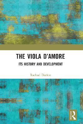 The Viola d'Amore: Its History and Development - Rachael Durkin
