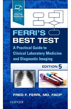 Ferri's Best Test: A Practical Guide to Clinical Laboratory Medicine and Diagnostic Imaging - Fred F. Ferri