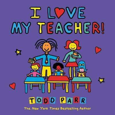 I Love My Teacher! - Todd Parr