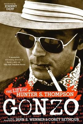 Gonzo: The Life of Hunter S. Thompson - Jann S. Wenner