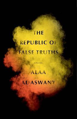 The Republic of False Truths - Alaa Al Aswany