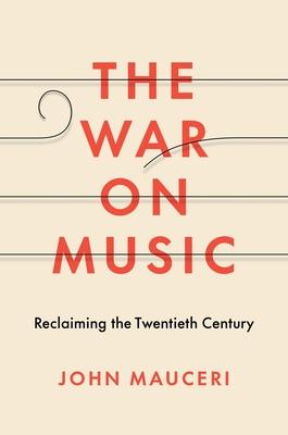 The War on Music: Reclaiming the Twentieth Century - John Mauceri