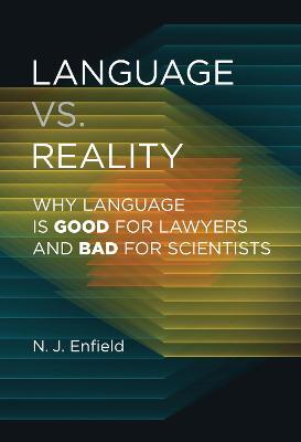 Language vs. Reality: Why Language Is Good for Lawyers and Bad for Scientists - N. J. Enfield