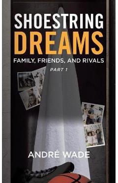 Poza produsului Shoestring Dreams: Part 1: Family, Friends, and Rivals - Andr� Wade