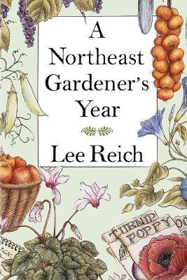 A Northeast Gardener's Year - Lee A. Reich