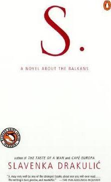 S.: A Novel about the Balkans - Slavenka Drakulic