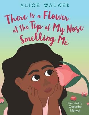 There Is a Flower at the Tip of My Nose Smelling Me - Alice Walker