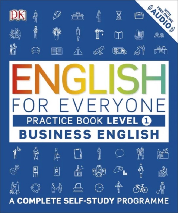 DK English for Everyone Business English Practice Book Level 1. A Complete Self-Study Programme