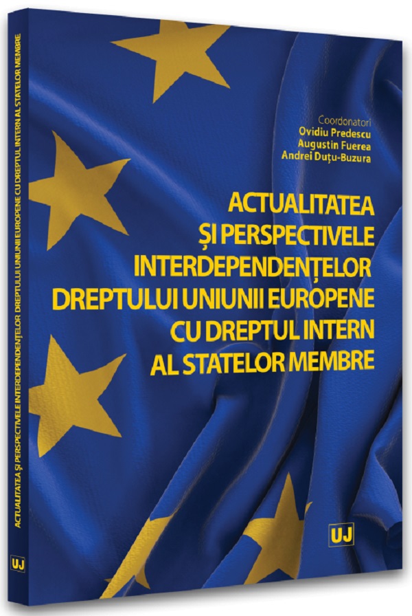 Actualitatea si perspectivele interdependentelor dreptului Uniunii Europene cu dreptul intern al statelor membre - Ovidiu Predescu, Augustin Fuerea, Andrei Dutu-Buzura