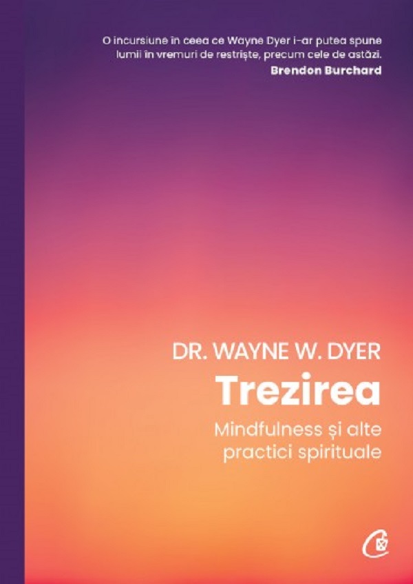 Trezirea. Mindfulness si alte practici spirituale - Wayne W. Dyer